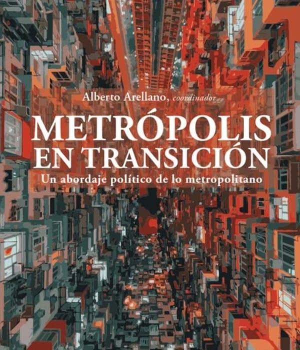 "Metrópolis en transición. Un abordaje político de lo metropolitano"