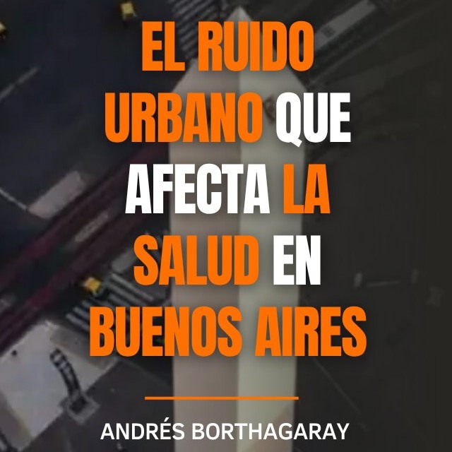 El ruido urbano que afecta la salud en Buenos Aires